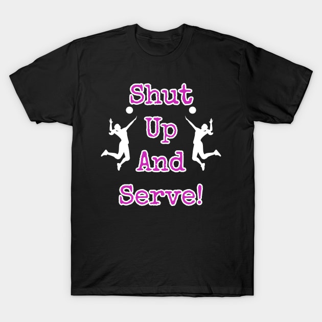 Shut Up And Serve Volleyball Player T-Shirt by sewandtell